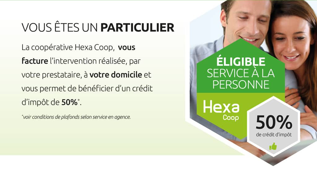 La coopérative Hexa Coop, vous facture l'intervention, à votre domicile  et vous permet de bénéficier d'un crédit d'impôt de 50%